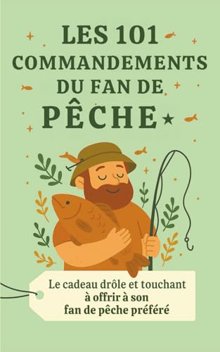 Les 101 Commandements du fan de pêche: Le cadeau drôle et touchant à offrir à son fan de pêche préféré