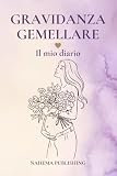Gravidanza Gemellare: Diario della gravidanza gemellare per future mamme | Ricordi, emozioni e momenti spe