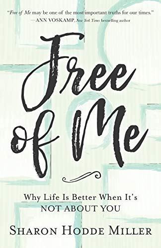 Free of Me: Why Life Is Better When It's Not about You Free of Me: Why Life Is Better When It's Not about You