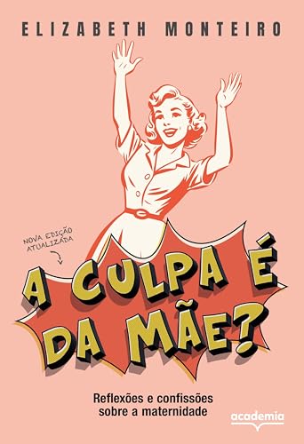 A culpa é da mãe?: Reflexões e confissões sobre a maternidade | EM NOVA EDIÇÃO REVISTA E ATUALIZADA, UM LIVRO PARA TODAS AS MÃES QUE ESTÃO CANSADAS DE LEVAR A CULPA POR TUDO