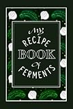  Fermentation Recipe Book: A Notebook to Record your Best Krauts, Wildcrafted Ferments, Lacto-Ferments and More: 6\" x 9\", 124 Pages