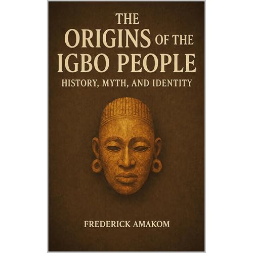 The Origins of the IGBO People: History, Myth, and Identity Audiobook By Frederick Amakom cover art