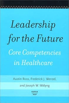 Hardcover Leadership for the Future: Core Competencies in Healthcare Book