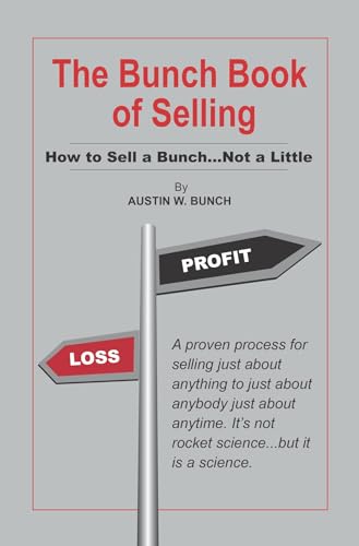 The Bunch Book of Selling: How to Sell a Bunch...Not a Little