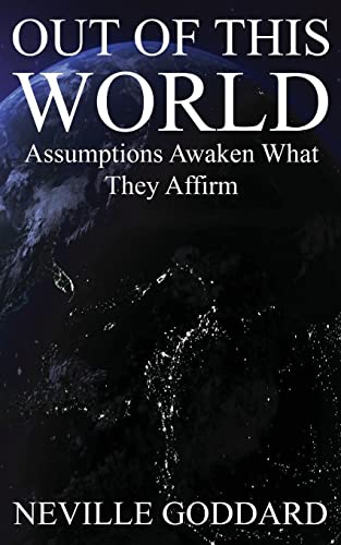 Out of This World: Assumptions awaken what they affirm (Includes bonus Lecture!) -  Goddard, Neville, Paperback