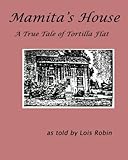  Mamita\'\'s House: A True Tale of Tortilla Flat