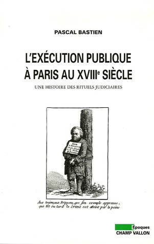 L'EXECUTION PUBLIQUE A PARIS AU XVIIIe SIECLE (EPOQUES)