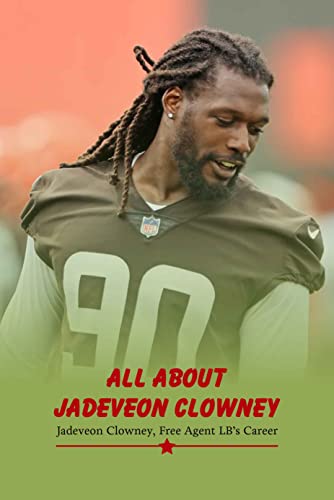 All about Jadeveon Clowney: Jadeveon Clowney, Free Agent LB’s Career: Jadeveon Clowney, Free Agent LB
