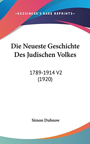 Die Neueste Geschichte Des Judischen Volkes: 1789-1914 V2 (1920) (German Edition)