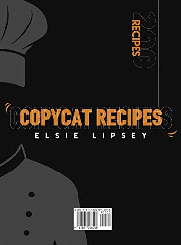 Copycat Recipes: 200 Mouthwatering Recipes to Easily Recreate Your Favorite Restaurants' Dishes at Home with Quality on A Budget, Even If You're Not A Famous Chef