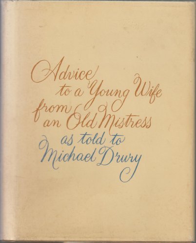 Advice to a Young Wife From an Old Mistress As Told to Michael Drury: Michael Drury: Amazon.com ...