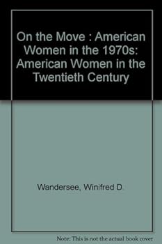 Hardcover On the Move: American Women in the 1970s (American Women in the Twentieth Century) Book