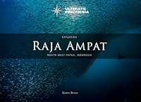 Exploring Raja Ampat: North-West Papua, Indonesia (Ultimate Indonesia: Extraordinary Adventures) B0CXF5NY9W Book Cover