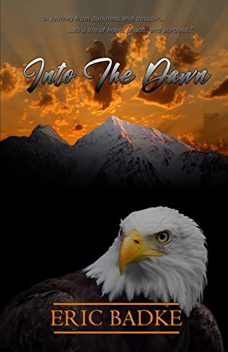 Into The Dawn: A Memoir of Eric Badke