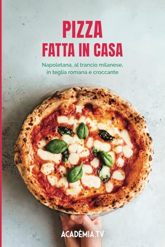 Pizza fatta in casa: Napoletana, al trancio, in teglia e croccante