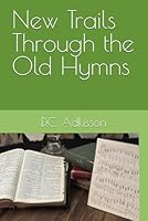New Trails Through the Old Hymns 1979098670 Book Cover