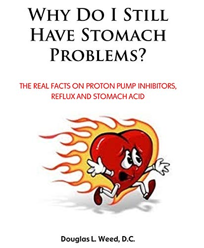 Why Do I Still Have Stomach Problems?: The Real Facts on Proton Pump Inhibitors, Reflux and Stomach Acid (English Edition)