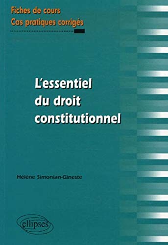 L'essentiel du droit constitutionnel : Fiches de cours et cas pratiques corrigés
