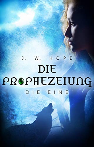 Die Prophezeiung: Die EINE (German Edition)