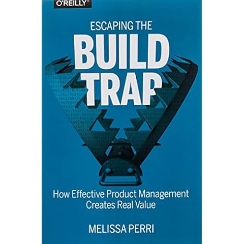 Escaping the Build Trap: How Effective Product Management Creates Real Value Cover
