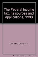 The Federal income tax, its sources and applications, 1983 0133090884 Book Cover