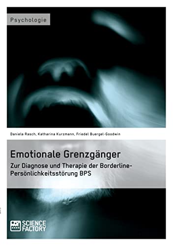 Emotionale Grenzgänger. Zur Diagnose und Therapie der Borderline-Persönlichkeitsstörung BPS (German Edition)