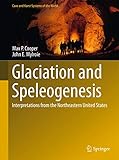 Glaciation and Speleogenesis: Interpretations from the Northeastern United States (Cave and Karst Systems of the World)