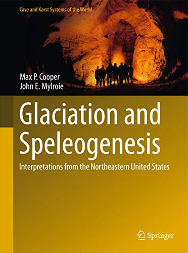 Glaciation and Speleogenesis: Interpretations from the Northeastern United States (Cave and Karst Systems of the World)