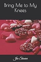Bring Me to My Knees 1521366624 Book Cover