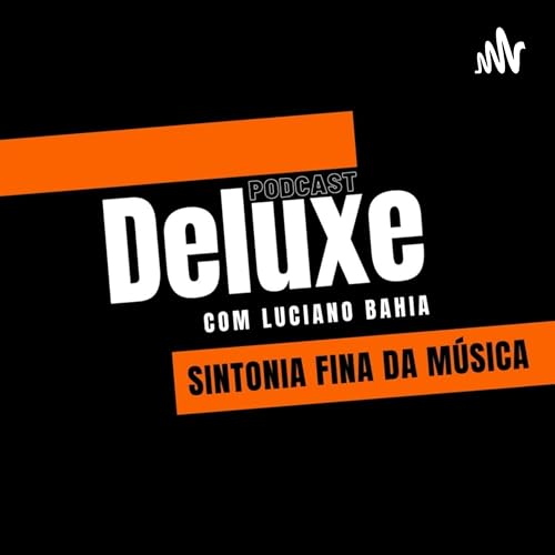 Podcast Deluxe com Luciano Bahia Titelbild