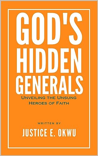 GOD'S HIDDEN GENERALS: Unveiling the Unsung Heroes of Faith