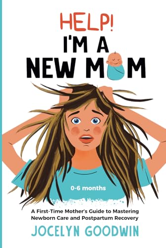 Image of Help! I’m A New Mom: A First-Time Mother’s Guide to Mastering Newborn Care and Postpartum Recovery