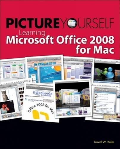 Picture Yourself Learning Microsoft Office 2008 for Mac Picture Yourself Learning Microsoft Office 2008 for Mac