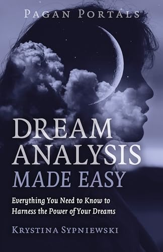 Pagan Portals - Dream Analysis Made Easy: Everything You Need to Know to Harness the Power of Your Dreams