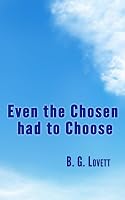 Even the Chosen had to Choose 1707967423 Book Cover