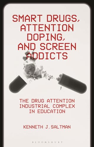 Smart Drugs, Attention Doping, and Screen Addicts: The Drug Attention Industrial Complex in Education