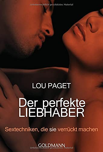 Der perfekte Liebhaber: Sextechniken, die sie verrückt machen