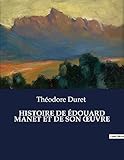  HISTOIRE DE ÉDOUARD MANET ET DE SON oeUVRE