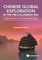 Chinese Global Exploration in the Pre-Columbian Era: Evidence from an Ancient World Map 9819823617 Book Cover