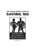 The Young Adult's Guide to Saying No: The Complete Guide to Building Confidence and Finding Your Assertive Voice