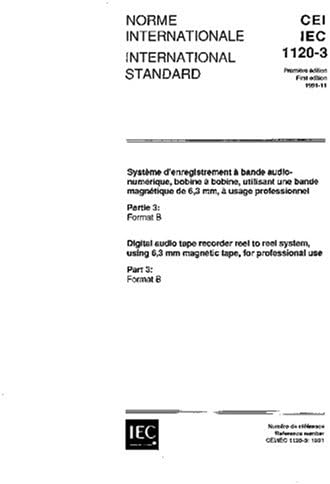 IEC 61120-3 Ed. 1.0 b:1991, Digital audio tape recorder reel to reel system, using 6.3 mm magnetic tape, for professional use - Part 3: Format B Paperback – August 19, 2007