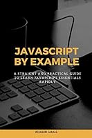 Javascript By Example: A straight and practical guide to learn Javascript essentials rapidly 1387035495 Book Cover