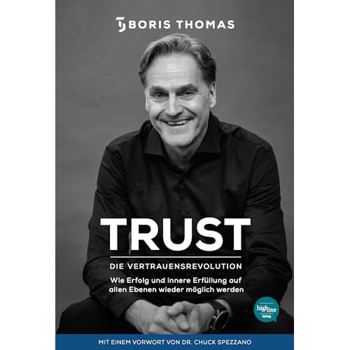 TRUST - Die Vertrauensrevolution: Wie Erfolg und innere Erfüllung auf allen Ebenen wieder möglich werden