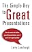The Simple Key to Great Presentations: How to create and deliver powerful presentations, even if youÃÂ¢Ãâ¬Ãâ¢re not a great speaker