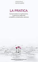 Scaricare La pratica: Comprendere la meditazione, superare le difficoltà, e stabilire un'abitudine salutare pdf gratis