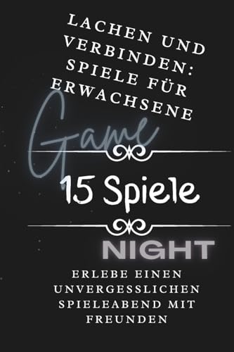 Lachen und Verbinden: Spiele für Erwachsene: Erlebe einen unvergesslichen Spieleabend mit Freunden (Geschenkideen und Ähnliche Produkte) (German Edition)