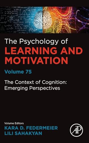 The Context of Cognition: Emerging Perspectives (Volume 75) (Psychology of Learning and Motivation, Volume 75)