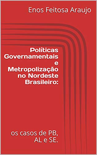 Políticas Governamentais e Metropolização no Nordeste Brasileiro:: os casos de PB, AL e SE. (1)