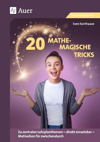 20 Mathe-magische Tricks: Zu zentralen Lehrplanthemen - direkt einsetzbar - Motivation für zwischendurch (5. bis 10. Klasse)