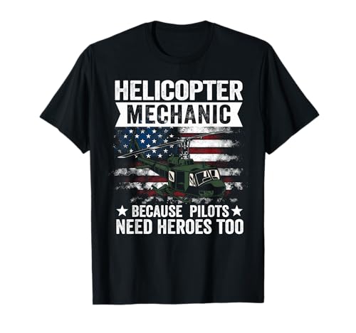 Helicopter Mechanic Because Pilots Need Heroes Too T-Shirt
